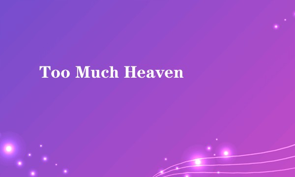 Too Much Heaven