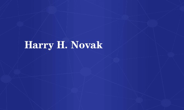 Harry H. Novak