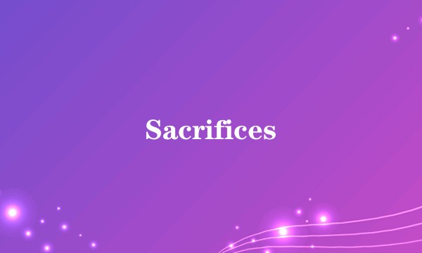 Sacrifices