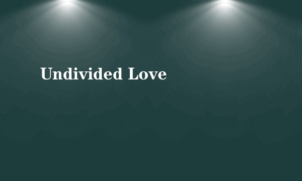 Undivided Love