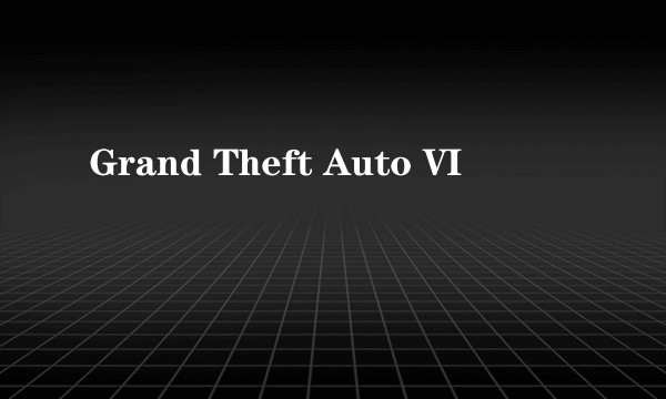 Grand Theft Auto VI