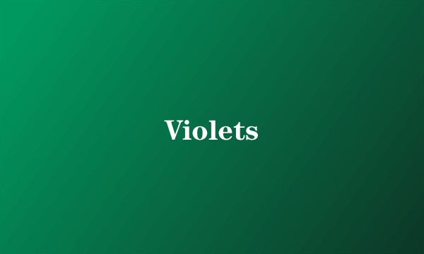 Violets