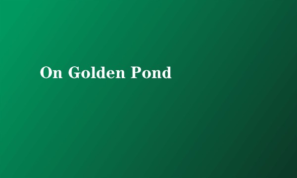 On Golden Pond