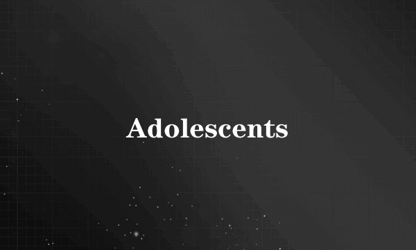 Adolescents