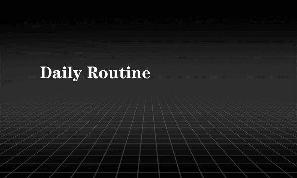 Daily Routine