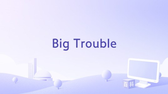 Big Trouble