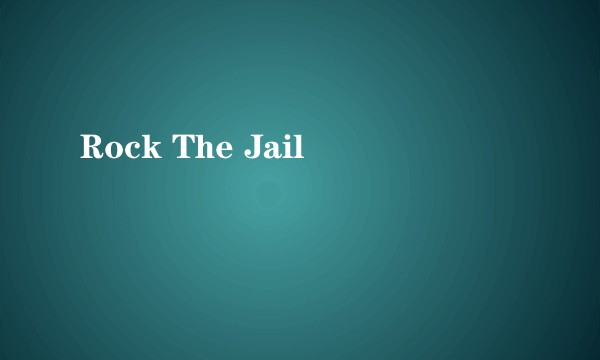 Rock The Jail