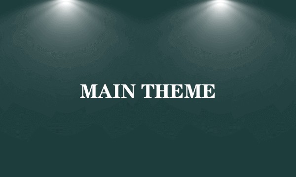 MAIN THEME