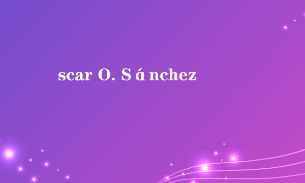 Óscar O. Sánchez