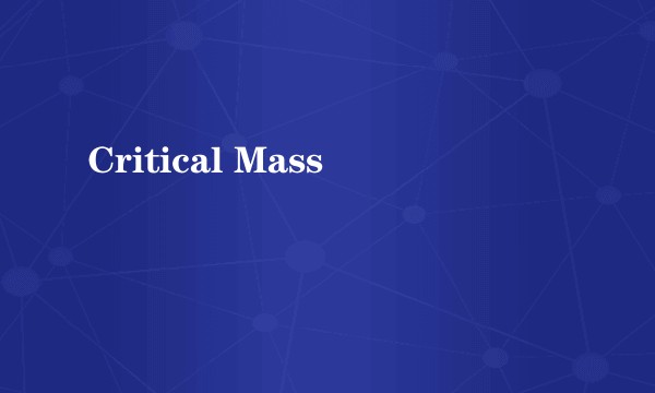 Critical Mass