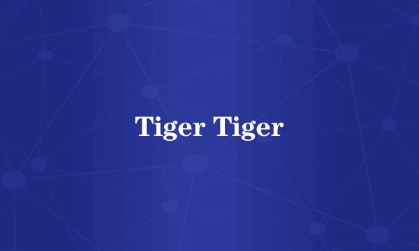 Tiger Tiger