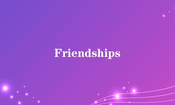 Friendships