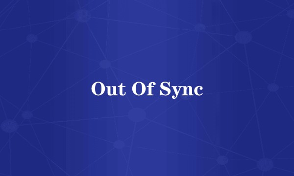 Out Of Sync