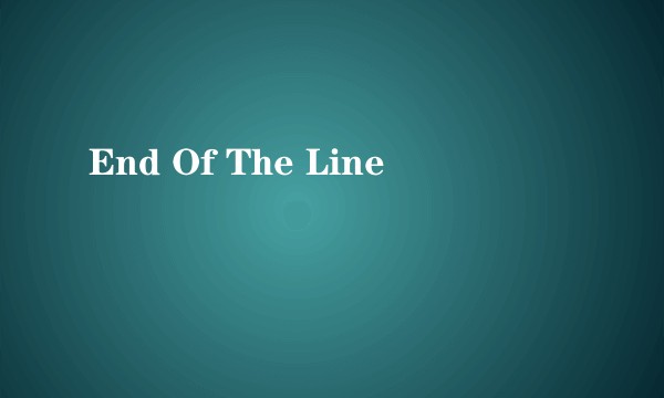 End Of The Line
