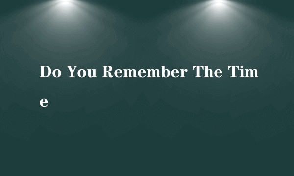 Do You Remember The Time