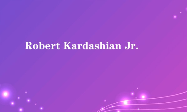Robert Kardashian Jr.