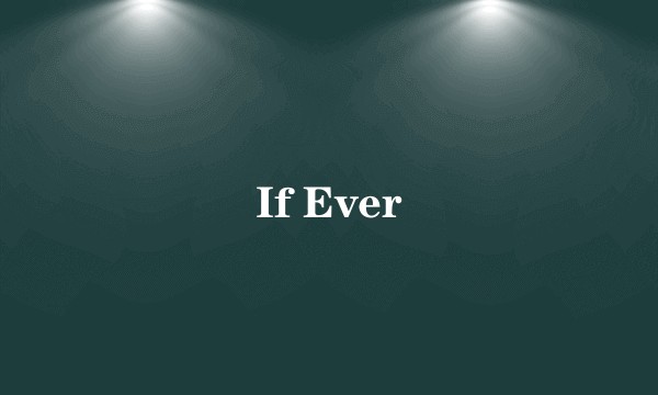 If Ever