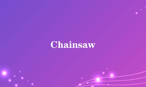 Chainsaw