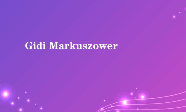 Gidi Markuszower