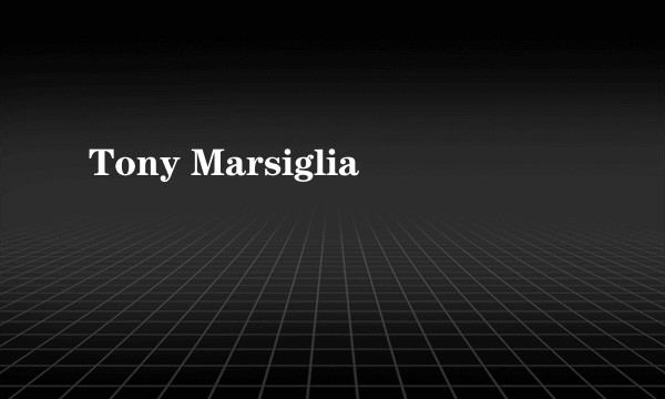 Tony Marsiglia