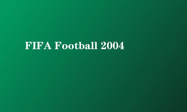 FIFA Football 2004