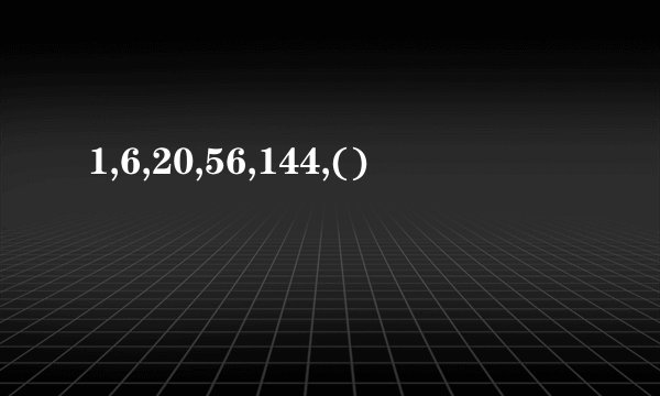 1,6,20,56,144,()