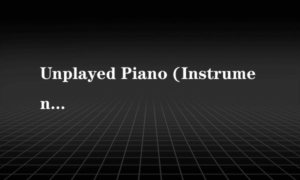 Unplayed Piano (Instrumental) 歌词