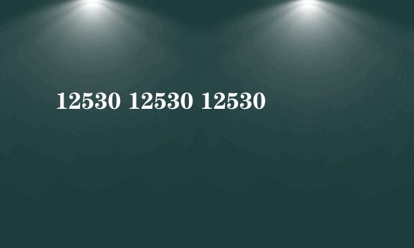 12530 12530 12530
